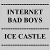 Internet Bad Boys - Ice Castle - Single